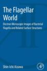 The Flagellar World : Electron Microscopic Images of Bacterial Flagella and Related Surface Structures - eBook