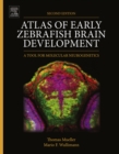 Atlas of Early Zebrafish Brain Development : A Tool for Molecular Neurogenetics - eBook
