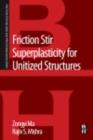 Friction Stir Superplasticity for Unitized Structures : A volume in the Friction Stir Welding and Processing Book Series - eBook
