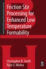 Friction Stir Processing for Enhanced Low Temperature Formability : A volume in the Friction Stir Welding and Processing Book Series - eBook