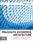 Pragmatic Enterprise Architecture : Strategies to Transform Information Systems in the Era of Big Data - eBook