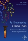 Re-Engineering Clinical Trials : Best Practices for Streamlining the Development Process - eBook