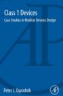 Class 1 Devices : Case Studies in Medical Devices Design - eBook