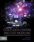 Cloud Data Centers and Cost Modeling : A Complete Guide To Planning, Designing and Building a Cloud Data Center - eBook