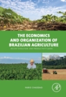 The Economics and Organization of Brazilian Agriculture : Recent Evolution and Productivity Gains - eBook