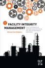 Facility Integrity Management : Effective Principles and Practices for the Oil, Gas and Petrochemical Industries - eBook