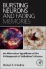 Bursting Neurons and Fading Memories : An Alternative Hypothesis of the Pathogenesis of Alzheimer's Disease - eBook