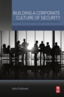 Building a Corporate Culture of Security : Strategies for Strengthening Organizational Resiliency - eBook