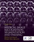 Medical Image Recognition, Segmentation and Parsing : Machine Learning and Multiple Object Approaches - eBook