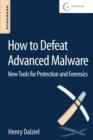 How to Defeat Advanced Malware : New Tools for Protection and Forensics - eBook