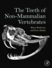 The Teeth of Non-Mammalian Vertebrates - eBook