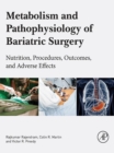 Metabolism and Pathophysiology of Bariatric Surgery : Nutrition, Procedures, Outcomes and Adverse Effects - eBook