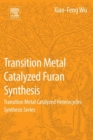 Transition Metal Catalyzed Furans Synthesis : Transition Metal Catalyzed Heterocycle Synthesis Series - eBook