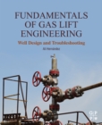 Fundamentals of Gas Lift Engineering : Well Design and Troubleshooting - eBook