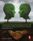 Community-Based Psychological First Aid : A Practical Guide to Helping Individuals and Communities during Difficult Times - eBook