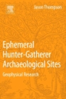 Ephemeral Hunter-Gatherer Archaeological Sites : Geophysical Research - eBook