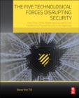 The Five Technological Forces Disrupting Security : How Cloud, Social, Mobile, Big Data and IoT are Transforming Physical Security in the Digital Age - eBook