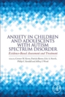 Anxiety in Children and Adolescents with Autism Spectrum Disorder : Evidence-Based Assessment and Treatment - eBook