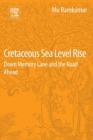Cretaceous Sea Level Rise : Down Memory Lane and the Road Ahead - eBook