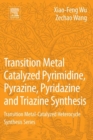 Transition Metal Catalyzed Pyrimidine, Pyrazine, Pyridazine and Triazine Synthesis : Transition Metal-Catalyzed Heterocycle Synthesis Series - eBook
