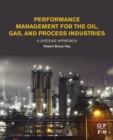 Performance Management for the Oil, Gas, and Process Industries : A Systems Approach - eBook