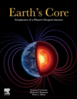 Earth's Core : Geophysics of a Planet's Deepest Interior - Book