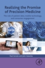 Realizing the Promise of Precision Medicine : The Role of Patient Data, Mobile Technology, and Consumer Engagement - eBook