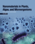 Nanomaterials in Plants, Algae and Microorganisms : Concepts and Controversies: Volume 2 - eBook