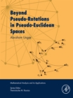 Beyond Pseudo-Rotations in Pseudo-Euclidean Spaces - eBook