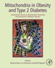 Mitochondria in Obesity and Type 2 Diabetes : Comprehensive Review on Mitochondrial Functioning and Involvement in Metabolic Diseases - eBook
