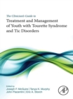 The Clinician's Guide to Treatment and Management of Youth with Tourette Syndrome and Tic Disorders - eBook