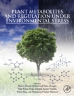 Plant Metabolites and Regulation under Environmental Stress - eBook
