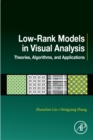 Low-Rank Models in Visual Analysis : Theories, Algorithms, and Applications - eBook