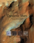 Dynamic Mars : Recent and Current Landscape Evolution of the Red Planet - eBook