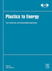 Plastics to Energy : Fuel, Chemicals, and Sustainability Implications - eBook