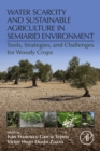 Water Scarcity and Sustainable Agriculture in Semiarid Environment : Tools, Strategies, and Challenges for Woody Crops - eBook