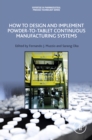 How to Design and Implement Powder-to-Tablet Continuous Manufacturing Systems - eBook