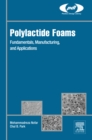 Polylactide Foams : Fundamentals, Manufacturing, and Applications - eBook