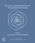 Dynamics and Stochasticity in Transportation Systems : Tools for Transportation Network Modelling - eBook