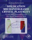 Dislocation Mechanism-Based Crystal Plasticity : Theory and Computation at the Micron and Submicron Scale - eBook