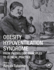 Obesity Hypoventilation Syndrome : From Physiologic Principles to Clinical Practice - eBook