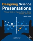 Designing Science Presentations : A Visual Guide to Figures, Papers, Slides, Posters, and More - Book