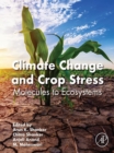 Climate Change and Crop Stress : Molecules to Ecosystems - eBook