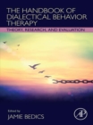 The Handbook of Dialectical Behavior Therapy : Theory, Research, and Evaluation - eBook