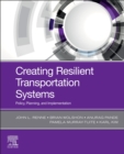 Creating Resilient Transportation Systems : Policy, Planning, and Implementation - Book