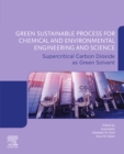 Green Sustainable Process for Chemical and Environmental Engineering and Science : Supercritical Carbon Dioxide as Green Solvent - eBook