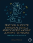 Practical Guide for Biomedical Signals Analysis Using Machine Learning Techniques : A MATLAB Based Approach - eBook