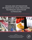 Design and Optimization of Innovative Food Processing Techniques Assisted by Ultrasound : Developing Healthier and Sustainable Food Products - eBook