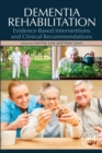 Dementia Rehabilitation : Evidence-Based Interventions and Clinical Recommendations - eBook