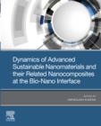 Dynamics of Advanced Sustainable Nanomaterials and Their Related Nanocomposites at the Bio-Nano Interface - eBook
